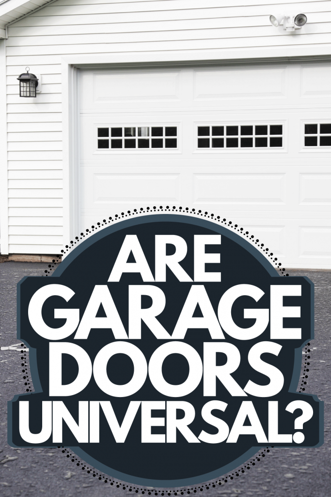 A huge white garage door with an asphalt driveway, Are Garage Doors Universal?