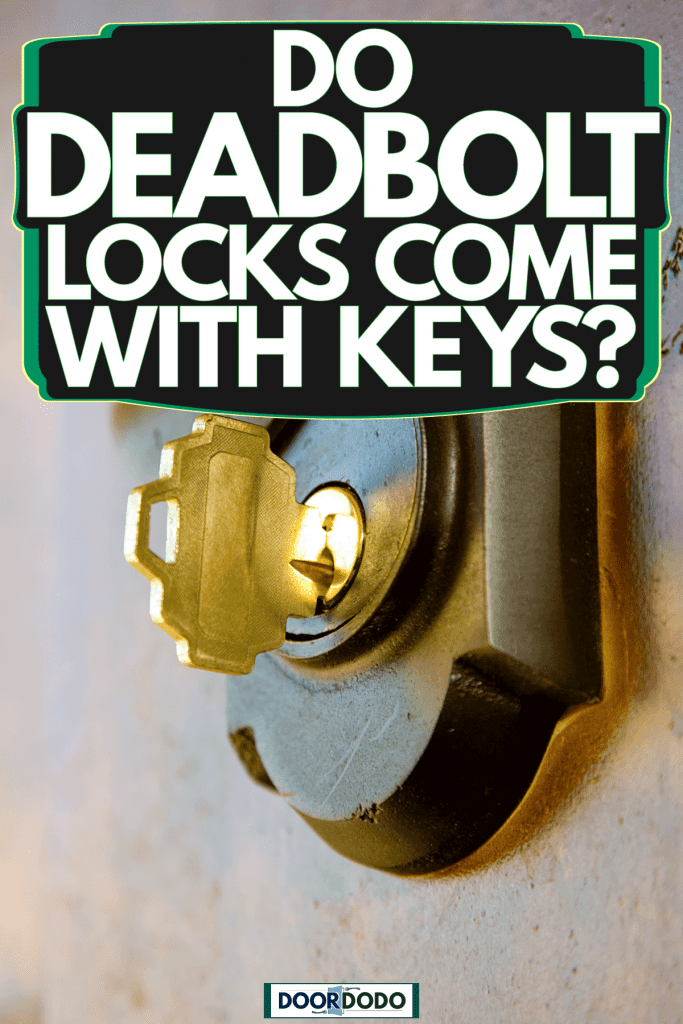 A golden key inserted on the deadbolt lock of a door, Do Deadbolt Locks Come With Keys?