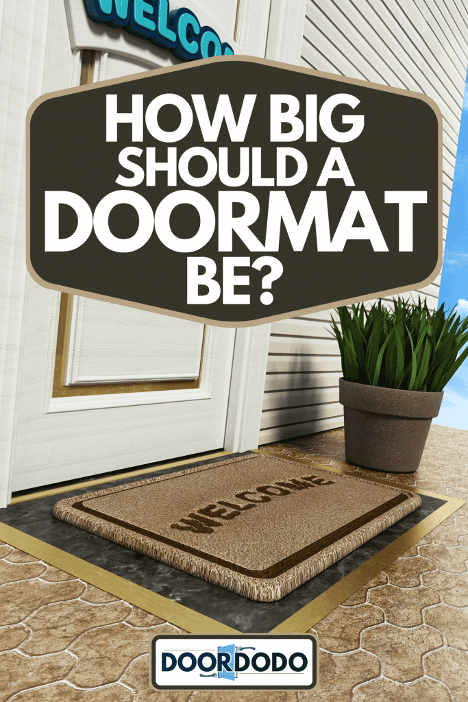 Doormat with Welcome word standing in front of the house door, How Big Should A Doormat Be?