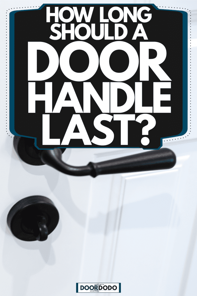 A black door handle in a front door, How Long Should A Door Handle Last?