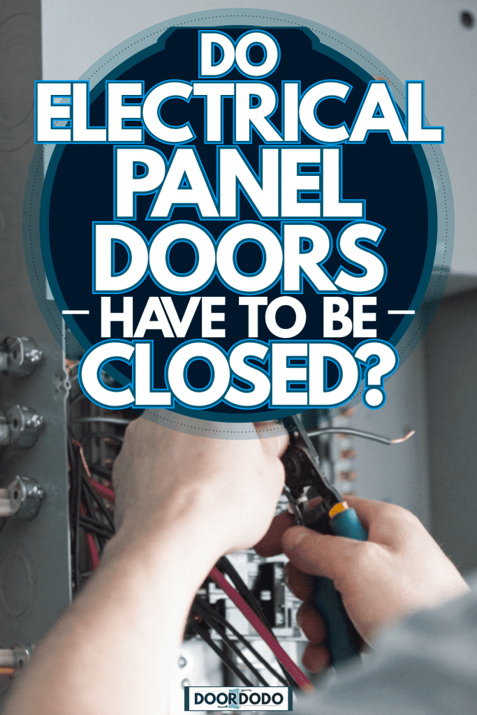 A worker installing an electrical panel, Do Electrical Panel Doors Have To Be Closed?