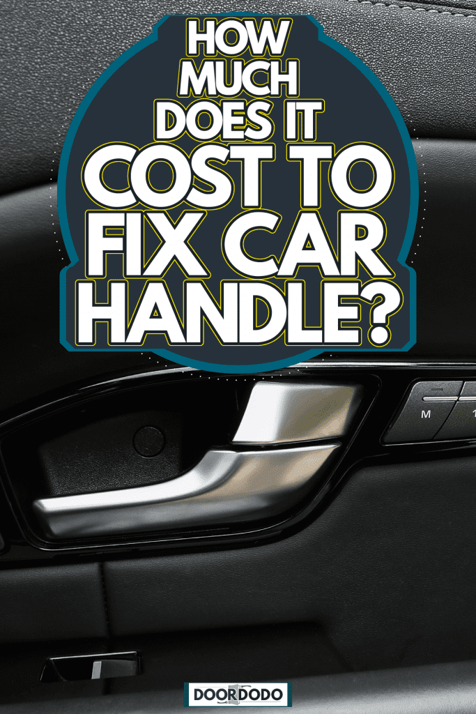 , How Much Does It Cost To Fix Car Door Handle?