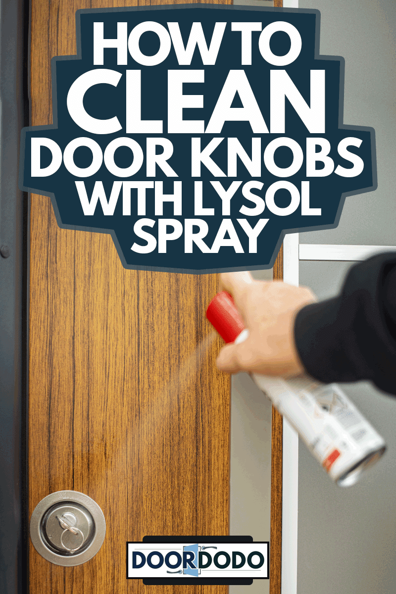 Spraying Disinfectant on the Door to Protect Against the Virus, How To Clean Door Knobs With Lysol Spray