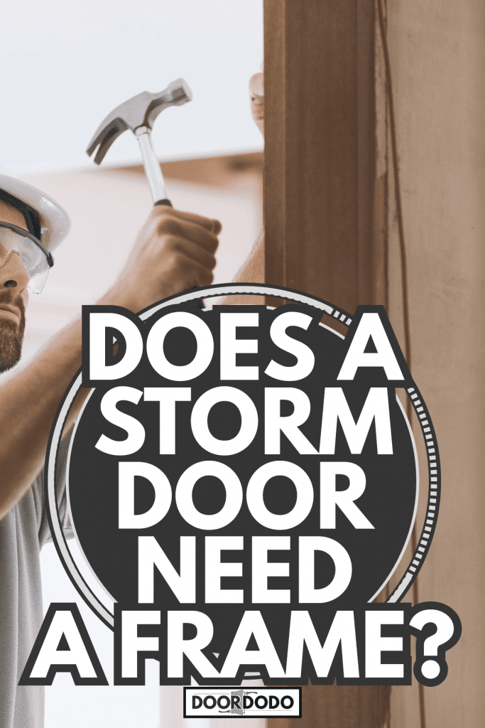 Professional carpenter installing a door jamb. Does A Storm Door Need A Frame