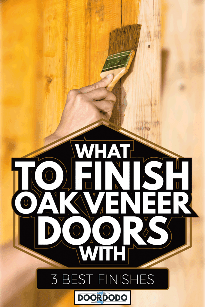 hand painting wood boards with brush. What To Finish Oak Veneer Doors With [3 Best Finishes]