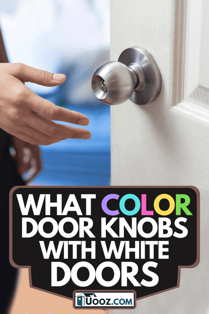 A man is opening the door in the house, What Color Door Knobs With White Doors